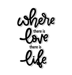 Where There Is Love There Is Life Quotes