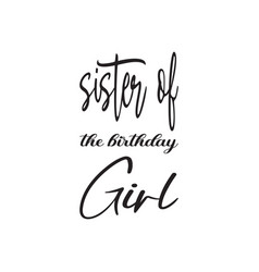 Sister Of The Birthday Girl Black Letter Quote