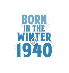 Born In The Winter Of 1940 Birthday Quotes Design