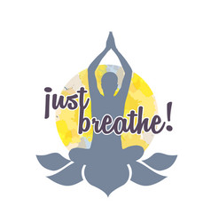 Just Breath Yoga And Meditation Zen Quotes