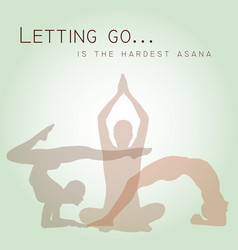 Letting Go Is The Hardest Asana Yoga Quotes