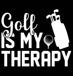 Golf Is My Therapy