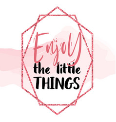 Enjoy The Little Things Lettering Phrase