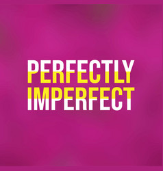 Perfectly Imperfect Life Quote With Modern