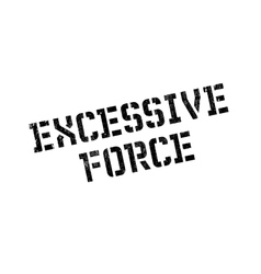 Excessive Force Rubber Stamp