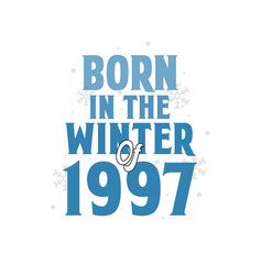 Born In The Winter Of 1997 Birthday Quotes Design