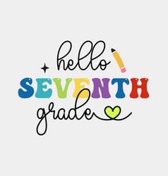 Hello Seventh Grade Back To School Quote Retro Svg