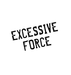 Excessive Force Rubber Stamp