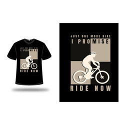 T-shirt Just One More Bike I Promise Ride Now