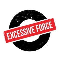 Excessive Force Rubber Stamp