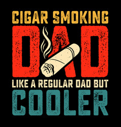 Cigar Smoking Funny Fathers Day T-shirt Design