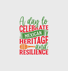 A Day To Celebrate Mexican Heritage And Resilie