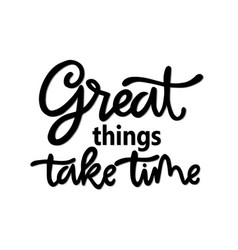 Great Things Take Time Hand Lettering Quotes