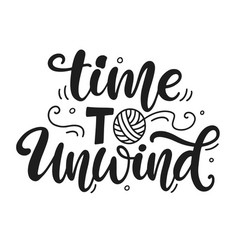 Time To Unwind Knitting Lettering Phrase