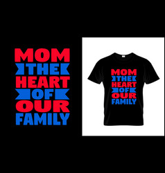 Mom The Heart Of Our Family T-shirt