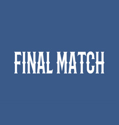 Final Match Typography Text Design