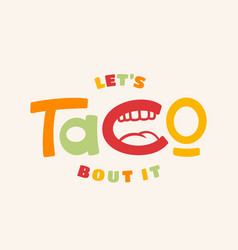 Lets Taco Bout It Hand Drawn Taco Lettering Quote