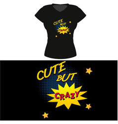 Cute But Crazy Female T-shirt Design