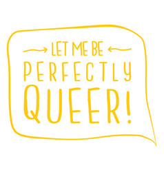 Let Me Be Queer Pride Quote Stroke