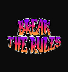 Break The Rules Word Graffiti Style Letters