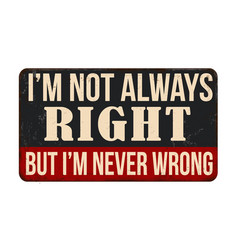 Im Not Always Right But Never Wrong Vintage