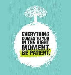 Everything Comes To You In The Right Moment