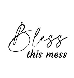 Christian Quote - Bless This Mess