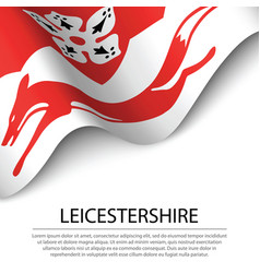 Waving Flag Of Leicestershire Is A County