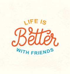 Life is better with friends Royalty Free Vector Image