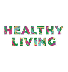 Healthy Living Concept Retro Colorful Word Art