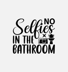 No Selfies In The Bathroom