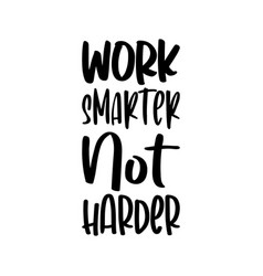 Work Smarter Not Harder Letter Quote