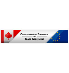 Ceta - Comprehensive Economic And Trade Agreement