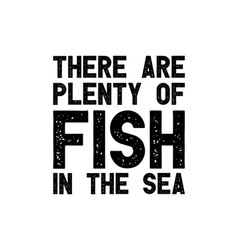 There Are Plenty Fish In Sea Hand Drawn