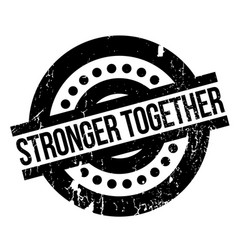 Stronger together rubber stamp Royalty Free Vector Image