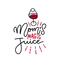 Mom S Magic Juice - Funny Wine Alcohol Drinking