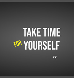 Take Time For Yourself Life Quote With Modern