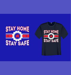 Stay Home Safe Quote Typography T Shirt