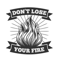 Dont Lose Your Fire Motivational Quote