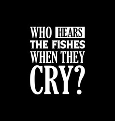 Who Hears Fishes When They Cry Hand Drawn