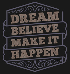 Dream Believe Make It Happen Motivational Quote