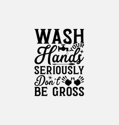 Wash Your Hands Seriously Dont Be Gross