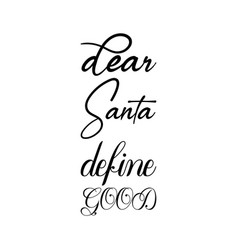 Dear Santa Define Good Black Lettering Quote