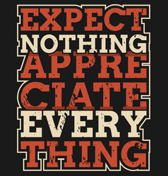 Expect Nothing Appreciate Everything Quote