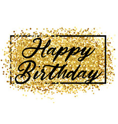 Gold sparkles background happy birthday Royalty Free Vector