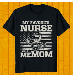 My Favorite Nurse Calls Me Mom Nurse T-shirt