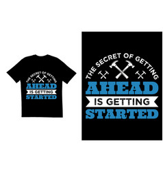 Secret Of Getting Started T Shirt Design Template