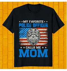 My Favorite Police Officer Calls Me Mom T-shirt