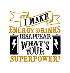 I Make Energy Drinks Disappear What S Your