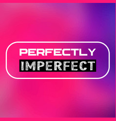 Perfectly Imperfect Life Quote With Modern